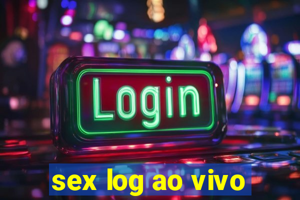 sex log ao vivo